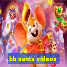 bb sants videos